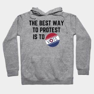 The best way to protest is to vote Hoodie